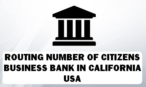 Routing Number of CITIZENS BUSINESS BANK CALIFORNIA