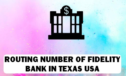 Routing Number of FIDELITY BANK TEXAS