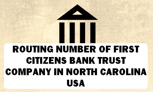 Routing Number of FIRST CITIZENS BANK & TRUST COMPANY NORTH CAROLINA