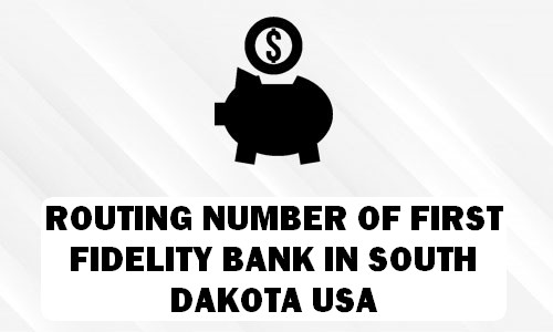 Routing Number of FIRST FIDELITY BANK SOUTH DAKOTA