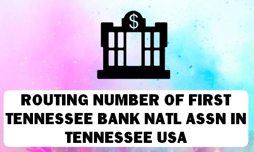 Routing Number of FIRST TENNESSEE BANK NATL ASSN TENNESSEE