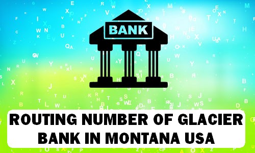 Routing Number of GLACIER BANK MONTANA