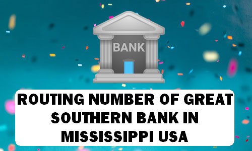 Routing Number of GREAT SOUTHERN BANK MISSISSIPPI